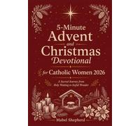 5-Minute Advent and Christmas Devotional for Catholic Women 2026: A Sacred Journey from Holy Waiting to Joyful Wonder
