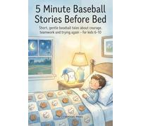 5 Minute Baseball Stories Before Bed: Short, Gentle Baseball Tales about Courage, Teamwork and Trying Again for Kids 6-10