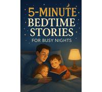 5-Minute Bedtime Stories for Busy Nights: Enjoy 5-Minute Bedtime Stories Full of Fun, Love & Quick Adventures! (Perfect for Busy Nights & Young Dreamers)