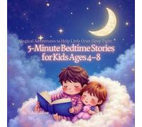 5-Minute Bedtime Stories for Kids Ages 4-8: Magical Adventures to End the Day with Wonder and Calm