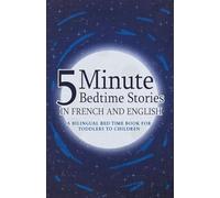 5 Minute Bedtime Stories in French and English for Kids: A Bilingual Bed Time Book For Toddlers to Children