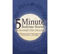 5 Minute Bedtime Stories in Spanish and English for Kids: A Bilingual Bed Time Book For Toddlers to Children