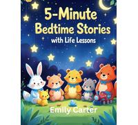 5-Minute Bedtime Stories with Life Lessons: Inspiring Tales About Kindness, Confidence, Gratitude, Patience, and Emotional Growth for Kids Ages 3-7