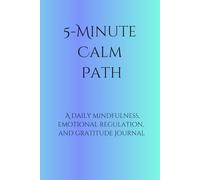 5-Minute Calm Path: A Daily Mindfulness, Emotional Regulation, and Gratitude Journal