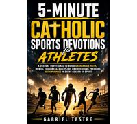 5-Minute Catholic Sports Devotions for Athletes: A 365-Day Devotional to Build Unshakable Faith, Mental Toughness, Discipline, and Overcome Pressure with Purpose in Every Season of Sport