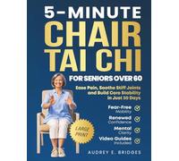 5-MINUTE CHAIR TAI CHI FOR SENIORS OVER 60: Ease Pain, Soothe Stiff Joints and Build Core Stability in Just 30 Days: Fear-Free Mobility, Renewed Confidence and Mental Clarity