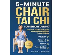 5-MINUTE CHAIR TAI CHI FOR SENIORS OVER 60: Ease Pain, Soothe Stiff Joints and Build Core Stability in Just 30 Days: Fear-Free Mobility, Renewed Confidence and Mental Clarity