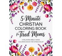 5-Minute Christian Coloring Book for Tired Moms: A Relaxing Bible Verse Coloring Book for Stress Relief, Self-Care and the Perfect Gift for Busy Women
