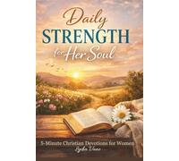 5-Minute Christian Devotions for Women: Daily Strength for Her Soul- 365 Reflections to Deepen Your Faith, Find Peace and Walk Closely with Jesus