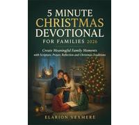 5 Minute Christmas Devotional for Families 2026: Create Meaningful Family Moments with Scripture, Prayer, Reflection and Christmas Traditions