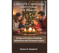 5-Minute Christmas Devotional for Families: 31 Days of Scripture Readings, Reflections and Christmas Prayers
