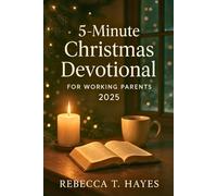 5-Minute Christmas Devotional for Working Parents: A 31-day Christian devotional designed for moms, dads, and families who want to slow down, ... - even in the middle of a hectic schedule.