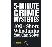 5-Minute Crime Mysteries: 100+ Short Whodunits - Fair-Play Puzzles with Clear Clues & Answers