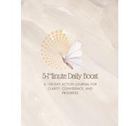 5-Minute Daily Boost: A 100-Day Action Journal for Clarity, Confidence, and Progress