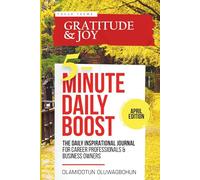 5-Minute Daily Boost April (Black & White) Edition: The Daily Inspirational Journal for Career Professionals & Business Owners Focus Theme: Gratitude & Joy