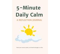 5-Minute Daily Calm: A Reflection Journal: 100 Spacious Reflection Pages to Align with each Daily Challenge, Blank Pages for Deeper Journaling, Doodling, or Affirmations