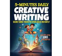 5-Minute Daily Creative Writing Prompts: Spark Ideas Instantly with Fun Mind Tricks and Exercises