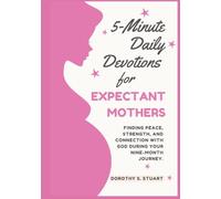 5-Minute Daily Devotions for Expectant Mothers: Finding Peace, Strength, and Connection with God During Your Nine-Month Journey.