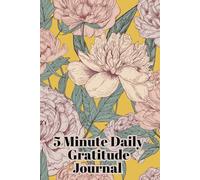 5 Minute Daily Gratitude Journal: Start and End Your Day with Gratitude: Experience the Power of Positive Reflection.