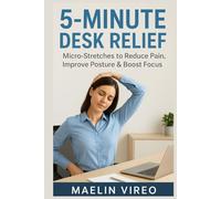 5-Minute Desk Relief: Micro-Stretches to Reduce Pain, Improve Posture & Boost Focus