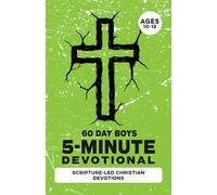5-Minute Devotional for Boys Ages 10-12: 60 Daily Scripture-Led Christian Devotions for Boys Building Faith, Prayer, Confidence, Character, Maturity, ... Leadership, Discipline, and Wisdom