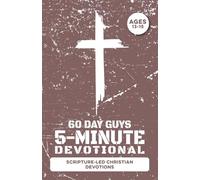 5-Minute Devotional for Boys Ages 13-15: 60 Daily Scripture-Led Christian Devotions for Young Men Building Faith, Prayer, Confidence, Character, Maturity, Family, Friends, School, & Godly Choices