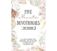 5 Minute Devotionals for Teachers: 36 Weeks of Bible Verses and Reflection Questions for Christian Educators, Encouragement, Faith, and Inspiration for the Classroom