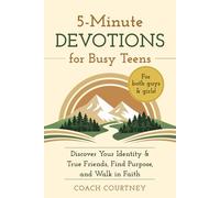 5-Minute Devotions for Busy Teens: Discover Your Identity & True Friends, Find Purpose, and Walk in Faith