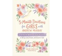 5-Minute Devotions for Girls with Andrew Murray: A Tween's 52-W hristian Devotional on Being Loved, Known, and Secure in God