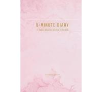5-Minute Diary - Il Mio Diario della Felicità: Quaderno quotidiano di gratitudine e affermazioni positive, con pensieri e spunti giornalieri [3 mesi - 100 pagine - Rosa]