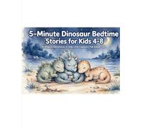 5-Minute Dinosaur Bedtime Stories for Kids 4-8: 10 Magical Adventures to Help Little Explorers Fall Asleep Fast