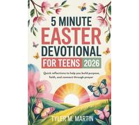 5 MINUTE EASTER DEVOTIONAL FOR TEENS 2026: Quick Reflections to Help You Build Purpose, Faith, and Connect Through Prayer