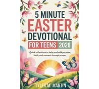 5 MINUTE EASTER DEVOTIONAL FOR TEENS 2026: Quick Reflections to Help You Build Purpose, Faith, and Connect Through Prayer