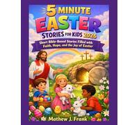 5 MINUTE EASTER STORIES FOR KIDS 2026: Short Bible-Based Stories Filled with Faith, Hope, and the Joy of Easter