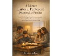 5-Minute Easter to Pentecost Devotional for Families: Daily Bible Readings, Guided Conversations, and Meaningful Prayer Moments to Strengthen Christian Homes and Grow Together in Faith