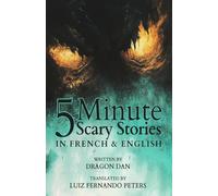 5 Minute English to French Scary Stories for Kids: Short Story Books in French and English
