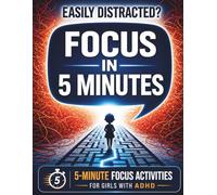 5-Minute Focus Activities for Girls with ADHD: Simple Daily Games to Improve Attention, Calm the Mind & Build Confidence (Ages 6-8)