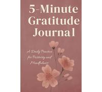 5-Minute Gratitude Journal: A Daily Practice for Positivity and Mindfulness