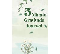 5-Minute Gratitude Journal: A Simple Daily Practice to Cultivate Positivity, Mindfulness, and Joy