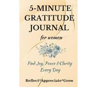 5-MINUTE GRATITUDE JOURNAL: Find Joy, Peace & Clarity Every Day