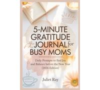 5-Minute Gratitude Journal for Busy Moms: Daily Prompts to Find Joy and Balance Before the New Year (2026 Edition)