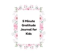 5 Minute Gratitude Journal for Kids: A Daily Gratitude Diary for Children to Build Confidence Positivity and Kindness