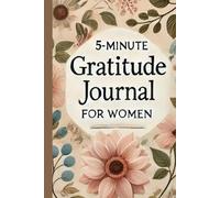 5-Minute Gratitude Journal for Woman: Daily Promts to cultivate Positivity, Mindfulness and Self-Care