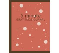 5-Minute Gratitude Journal: Quick Daily Reflections for a Happier and More Positive Life