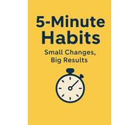 5-Minute Habits: Tiny Actions, Big Change