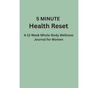 5-Minute Health Reset: A 12-Week Whole-Body Wellness Journal for Women