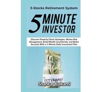 5 Minute Investor: 3-Stocks Retirement System: Discover Powerful Stock Strategies, Master Risk Management, Build Wealth Consistently, and Retire Securely With a 5-Minute Daily Investment Plan