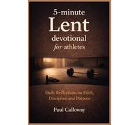 5-minute Lent devotional for athletes: Daily Reflections on Faith, Discipline and Purpose