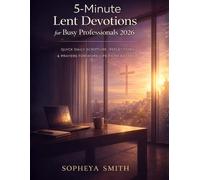 5-Minute Lent Devotions for Busy Professionals 2026: Quick Daily Scripture, Reflections & Prayers for Work-Life-Faith Balance