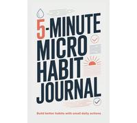5-Minute Micro Habit Journal: Build Better Habits with Small Daily Actions